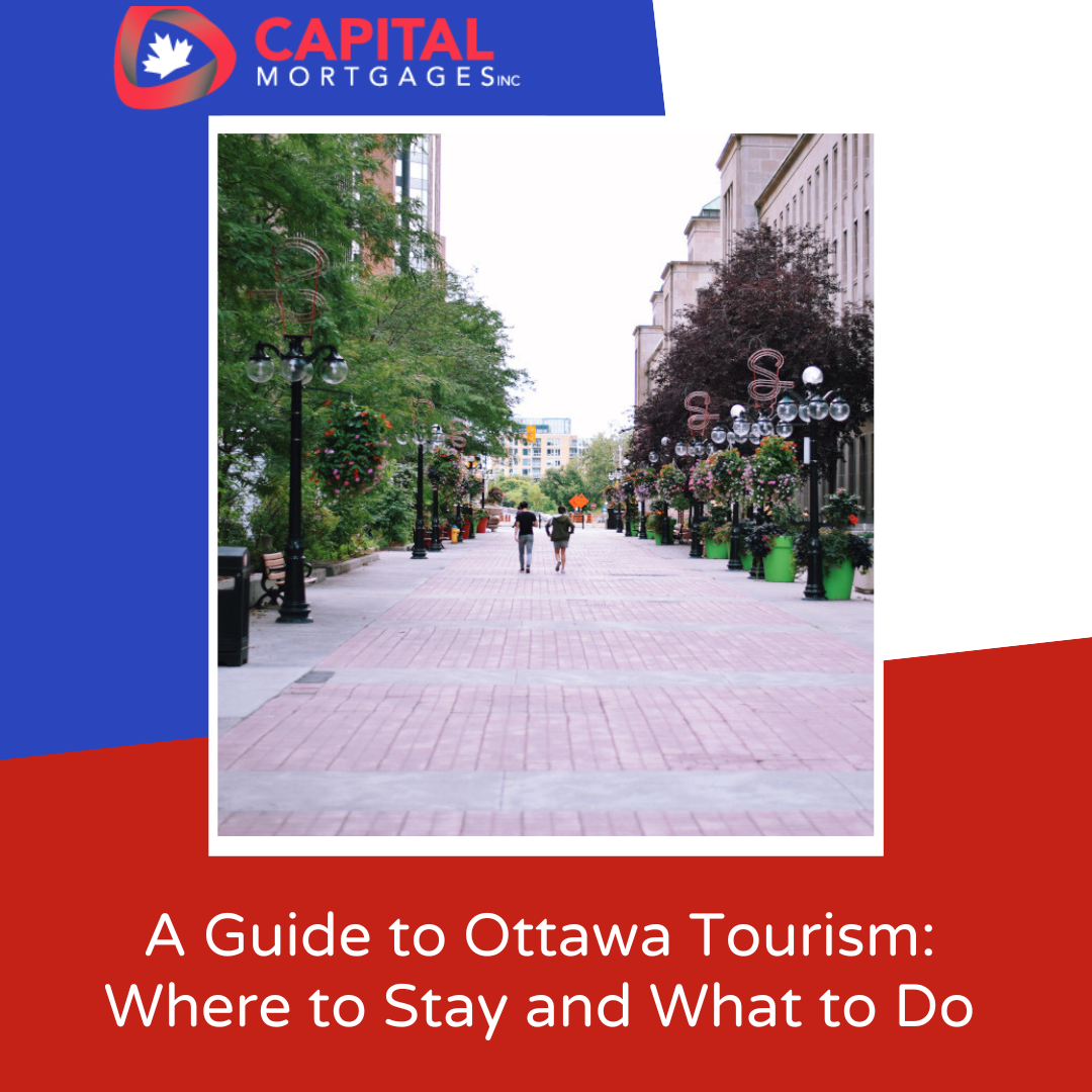 A Guide to Ottawa Tourism: Where to Stay and What to Do Capital Mortgages